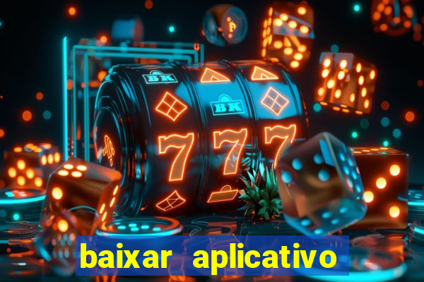 baixar aplicativo da estrela bet